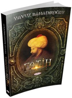 Fatih Sultan Mehmet ve İstanbul'un Fethi - Yavuz Bahadıroğlu | Yeni ve