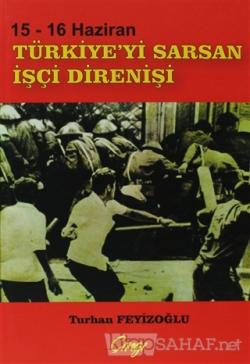 15-16 Haziran Türkiye'yi Sarsan İşçi Direnişi - Turhan Feyizoğlu | Yen
