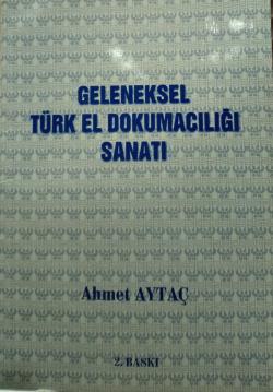 GELENEKSEL TÜRK EL DOKUMACILIĞI SANATI - Ahmet Aytaç | Yeni ve İkinci 
