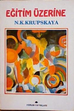 EĞİTİM ÜZERİNE - N. Krupskaya | Yeni ve İkinci El Ucuz Kitabın Adresi