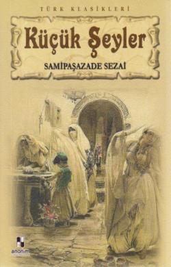 Küçük Şeyler - Samipaşazade Sezai- | Yeni ve İkinci El Ucuz Kitabın Ad