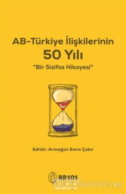 AB-Türkiye İlişkilerinin 50 Yılı - Armağan Emre Çakır | Yeni ve İkinci