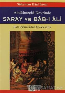 Abdülmecid Devrinde Saray ve Bab-ı Ali - Süleyman Kâni İrtem | Yeni ve