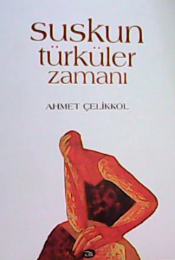 Suskun Türküler Zamanı - Ahmet Çelikkol | Yeni ve İkinci El Ucuz Kitab