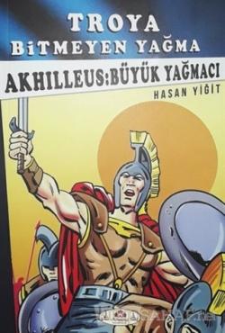 Akhilleus: Büyük Yağmacı - Troya Bitmeyen Yağma - HASAN YİĞİT | Yeni v