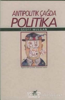Antipolitik Çağda Politika - Geoff Mulgan | Yeni ve İkinci El Ucuz Kit