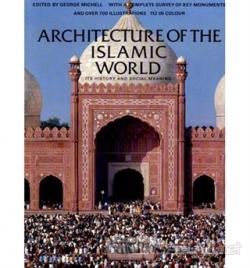 Architecture Of The Islamic Word: It's History And Social Meaning - Ge