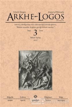 Arkhe - Logos Felsefe Dergisi Sayı: 3 Bahar 2017 - Kolektif- | Yeni ve