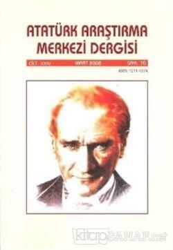 Atatürk Araştırma Merkezi Dergisi Cilt 24 Mart 2008 Sayı 70 - Kolektif