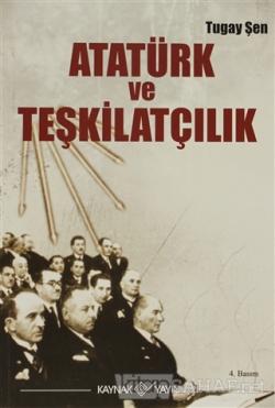 Atatürk ve Teşkilatçılık - Turgay Şen | Yeni ve İkinci El Ucuz Kitabın