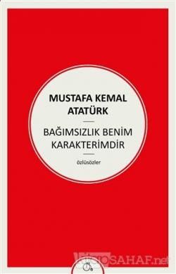 Bağımsızlık Benim Karakterimdir - Mustafa Kemal Atatürk | Yeni ve İkin
