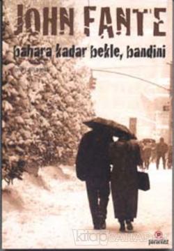 Bahara Kadar Bekle Bandini - John Fante | Yeni ve İkinci El Ucuz Kitab