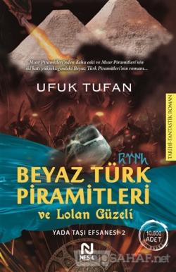 Beyaz Türk Piramitleri ve Lolan Güzeli - Ufuk Tufan- | Yeni ve İkinci 
