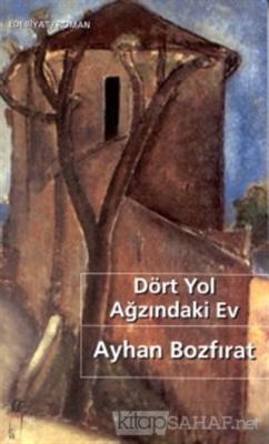 Dört Yol Ağzındaki Ev - Ayhan Bozfırat | Yeni ve İkinci El Ucuz Kitabı