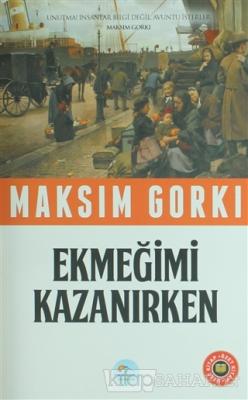 Ekmeğimi Kazanırken (Özet Kitap) - Maksim Gorki- | Yeni ve İkinci El U