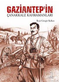 Gaziantep'in Çanakkale Kahramanları - Reşit Güngör Kalkan | Yeni ve İk