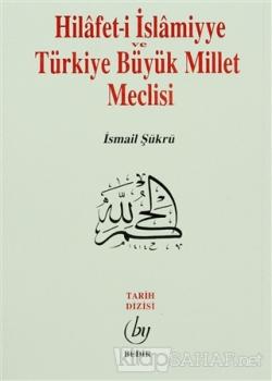 Hilafet- i İslamiyye ve Türkiye Büyük Millet Meclisi - İsmail Şükrü- |