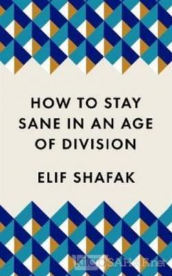How to Stay Sane in an Age of Division - Elif Shafak | Yeni ve İkinci 