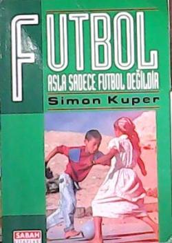FUTBOL ASLA SADECE FUTBOL DEĞİLDİR - Simon Kuper- | Yeni ve İkinci El 