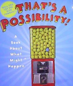 THATS A POSSIBILITY - A BOOK ABOUT WHAT MIGHT HAPPEN - BRUCE GOLDSTONE