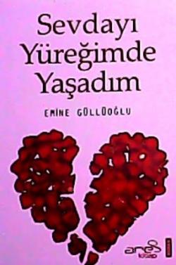 SEVDAYI YÜREĞİMDE YAŞADIM - Emine Güllüoğlu- | Yeni ve İkinci El Ucuz 