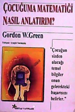 ÇOCUĞUMA MATEMATİĞİ NASIL ANLATIRIM - GORDON W.GREEN | Yeni ve İkinci 