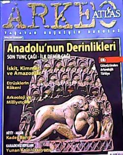 ATLAS ARKEO 2010 SAYI:7 ANADOLU'NUN DERİNLİKLERİ SON TUNÇ ÇAĞI-İLK DEM