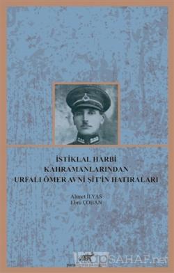 İstiklal Harbi Kahramanlarından Urfalı Ömer Avni Şit'in Hatıraları - E