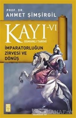 Kayı 6 - İmparatorluğun Zirvesi ve Dönüş - Ahmet Şimşirgil | Yeni ve İ