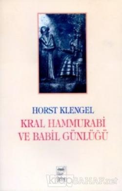 Kral Hammurabi ve Babil Günlüğü - Horst Klengel | Yeni ve İkinci El Uc