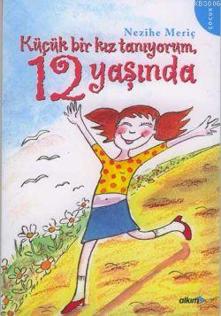 Kucuk Bir Kiz Taniyorum 12 Yasinda Nezihe Meric Yeni Ve Ikinci El
