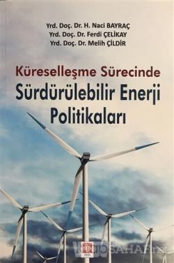 Küreselleşme Sürecinde Sürdürülebilir Enerji Politikaları - H. Naci Ba