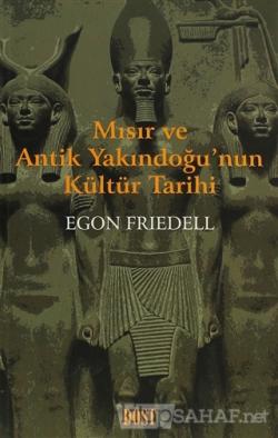 Mısır ve Antik Yakındoğu'nun Kültür Tarihi - Egon Friedell- | Yeni ve 