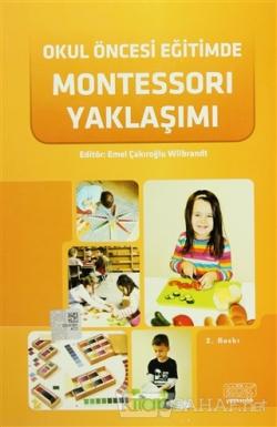 Okul Öncesi Eğitimde Montessori Yaklaşımı - Emel Çakıroğlu Wilbrandt |