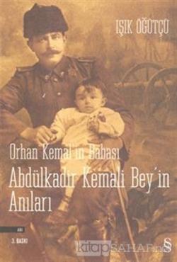 Orhan Kemal'in Babası Abdülkadir Kemali Bey'in Anıları - Işık Öğütçü |