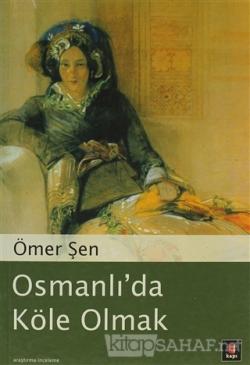 Osmanlı'da Köle Olmak - Ömer Şen- | Yeni ve İkinci El Ucuz Kitabın Adr