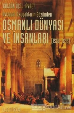 Osmanlı Dünyası ve İnsanları (1530-1699) - Gülgün Üçel-Aybet | Yeni ve