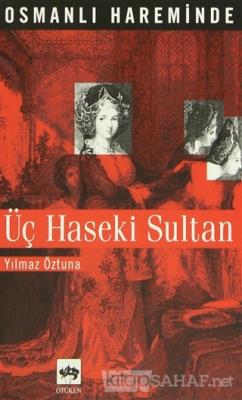 Osmanlı Hareminde Üç Haseki Sultan - Yılmaz Öztuna- | Yeni ve İkinci E