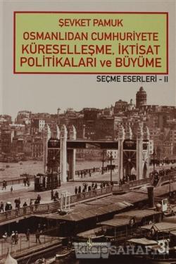 Osmanlıdan Cumhuriyete Küreselleşme, İktisat Politikaları ve Büyüme