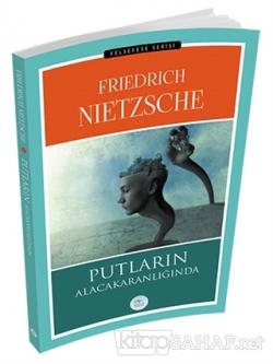 Putların Alacakaranlığında - Friedrich Wilhelm Nietzsche | Yeni ve İki