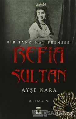 Refia Sultan: Bir Tanzimat Prensesi - Ayşe Kara | Yeni ve İkinci El Uc