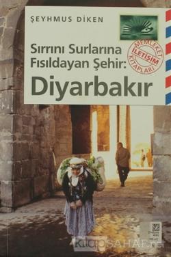 Sırrını Surlarına Fısıldayan Şehir: Diyarbakır - Şeyhmus Diken | Yeni 