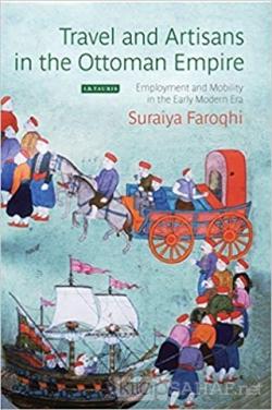 Travel and Artisans in the Ottoman Empire (Ciltli) - Suraiya Faroqhi |
