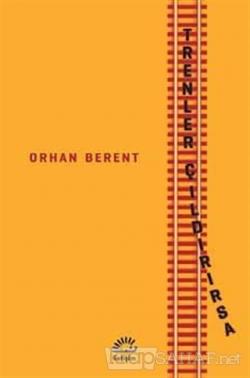 Trenler Çıldırırsa - Orhan Berent | Yeni ve İkinci El Ucuz Kitabın Adr