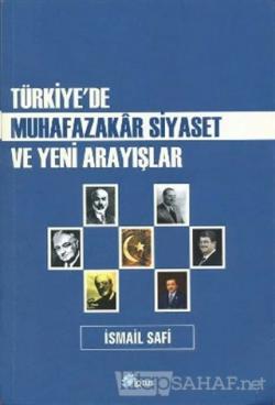 Türkiye'de Muhafazakar Siyaset ve Yeni Arayışlar - İsmail Safi- | Yeni