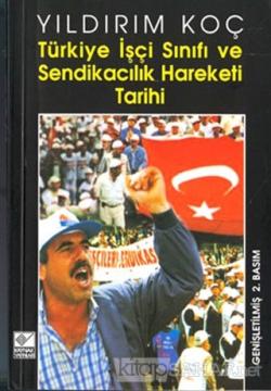 Türkiye İşçi Sınıfı ve Sendikacılık Hareketi Tarihi - Yıldırım Koç | Y