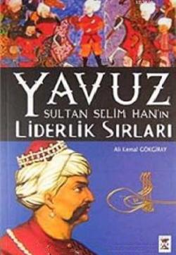 Yavuz Sultan Selim Han'ın Liderlik Sırları - Ali Kemal Gökgiray- | Yen