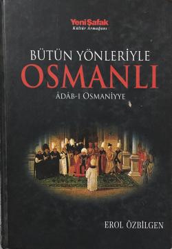 Bütün Yönleriyle Osmanlı - Erol Özbilgen- | Yeni ve İkinci El Ucuz Kit