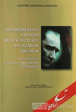 Yetmişbeşinci Yılında Büyük Nutuk'u Anlayarak Okumak - Mustafa Kemal A