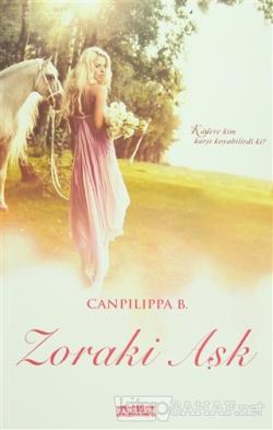 Zoraki Aşk - Canpilippa B. | Yeni ve İkinci El Ucuz Kitabın Adresi
